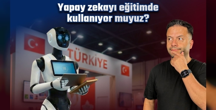 Türkiye, eğitimde yapay zeka devrimine liderlik ediyor